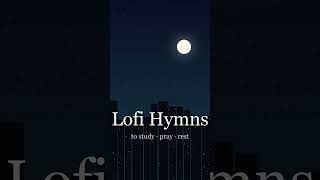 Lofi Hymns to Study & Pray 🎧 #shorts #lofi #hymns