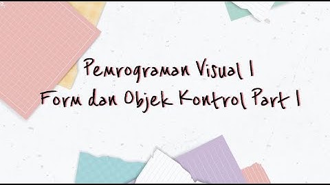 MEMBUAT FORM DAN OBJEK KONTROL PART 1 | PEMROGRAMAN VISUAL 1