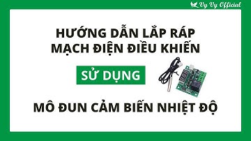 Hướng dẫn lắp mạch điện điều khiển sử dụng mô đun cảm biến nhiệt độ I Vy Vy Official