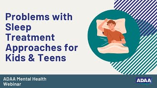 Problems with Sleep  Treatment Approaches for Kids & Teens    Part 2