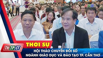Hội thảo chuyển đổi số ngành Giáo dục và Đào tạo TP. Cần Thơ| Cần Thơ TV