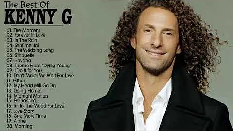 Kenny G Greatest Hits Full Album 2018 The Best Songs Of Kenny G Best Saxophone Love Songs 2018