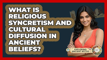 What Is Religious Syncretism And Cultural Diffusion In Ancient Beliefs? - Exploring Ancient Myths