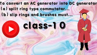 To convert an AC generator into DC generator(a) split-ring type commutator must be used(b) slip rin