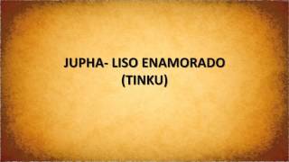 Jupha   - Liso Enamorado (Tinku)