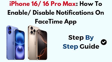 iPhone 16/ 16 Pro Max: How To Enable/ Disable Notifications On FaceTime App