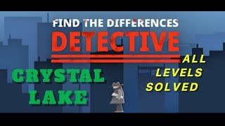 Crystal Lake | Find The Differences: The Detective | Solutions for all levels | 1 - 10