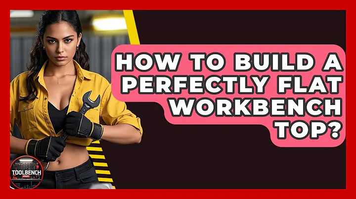 How To Build A Perfectly Flat Workbench Top? - ToolBench Pros