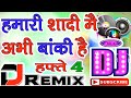 Hamari shadi mein abhi baaki hai hafte chaar hindi dj song remix dj rahul hamirpur