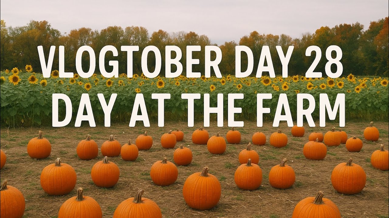 Vlogtober Day 28 A Day at the Farm - YouTube