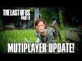 The Last of Us 2: MULTIPLAYER UPDATE - NEIL DRUCKMAN HINTS FANS