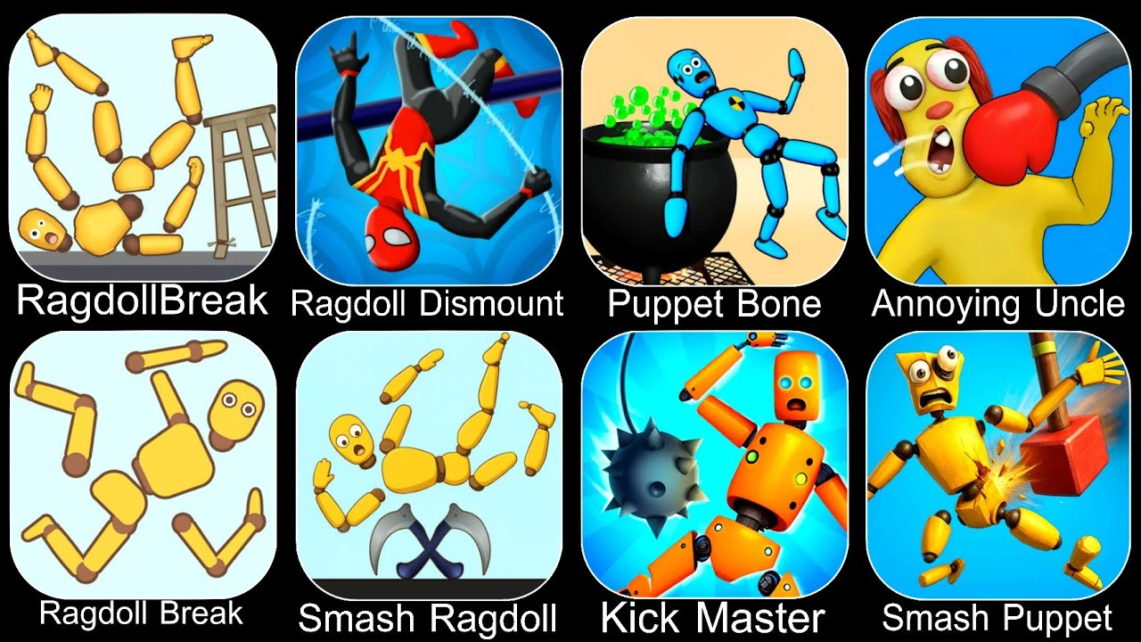 RagdollBreak,Ragdoll Dismount,Puppet Bone,Annoying Uncle,Smash Ragdoll,Kick Master,Smash Puppet