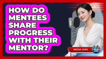 How Do Mentees Share Progress With Their Mentor?
