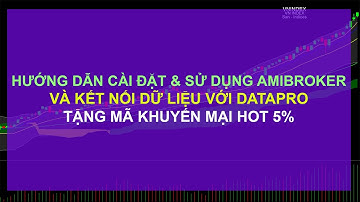 Hướng dẫn cài đặt và sử dụng phần mềm amibroker. Kết nối dữ liệu với datapro.