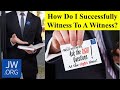 How Do I Successfully Witness To A Witness?