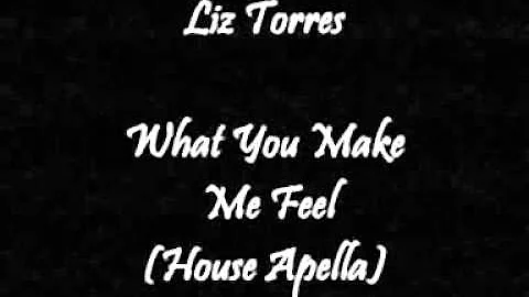 Liz Torres featuring Kenny Jammin Jason - What You Make Me Feel (House Apella)