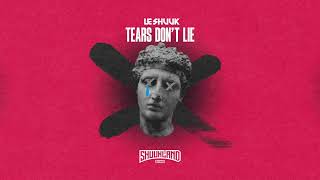 Le Shuuk - Tears Don'T Lie (Official Video)