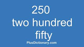 How to pronounce or say two hundred fifty - 250 ? Pronunciation - English