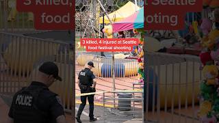 3 killed, 4 injured at Seattle food festival shooting