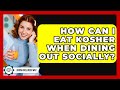 How Can I Eat Kosher When Dining Out Socially? - Jewish Wellness Way