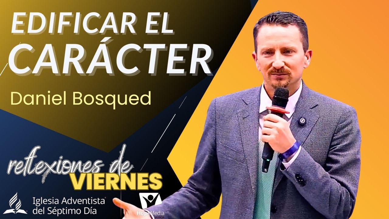 REFLEXIONES DE VIERNES 07/03/2025 | Edificar el carácter * pastor Daniel Bosqued