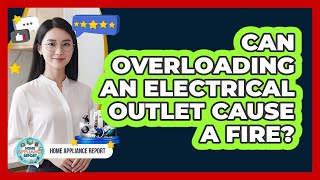 Can Overloading An Electrical Outlet Cause A Fire?