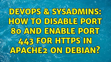 DevOps & SysAdmins: How to disable port 80 and enable port 443 for https in apache2 on Debian?