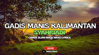 Download Lagu GADIS MANIS KALIMANTAN - SYAHRIADI ( COVER AKUSTIK ARAZ LYRICS ) MP3