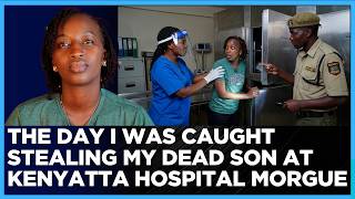 The night i went to steal my dead son from Kenyatta hospital after i failed to pay morgue bill