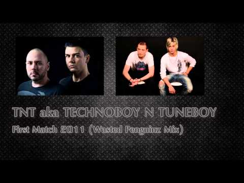 TNT aka Technoyboy 'N' Tuneboy: First Match 2011 (Wasted Penguinz Mix)