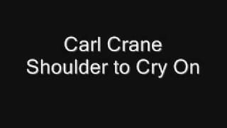 Carl Crane - Shoulder to cry on.wmv chords