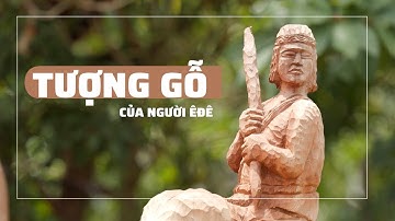Nghệ thuật tạc tượng gỗ của người Êđê| VTV4
