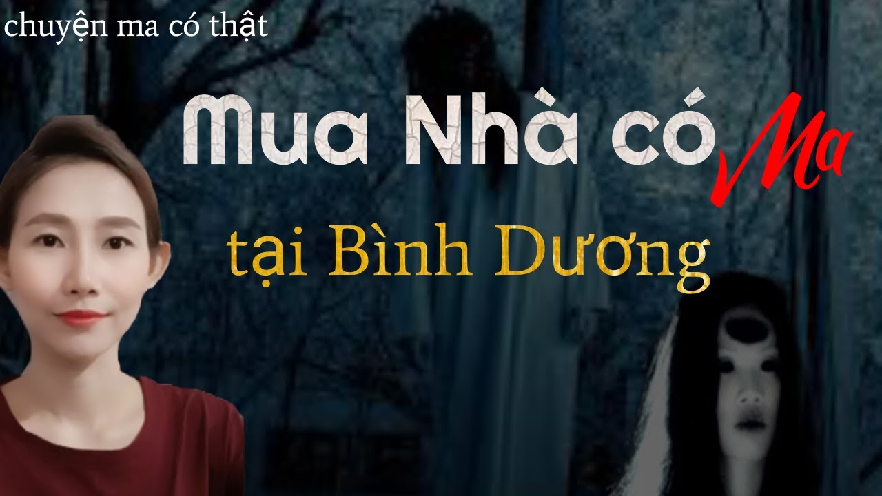 CHUYỆN MA THẬP NHẤT _TẬP 136 : MUA NHẦM CĂN NHÀ MA ÁM TẠI BÌNH DƯƠNG