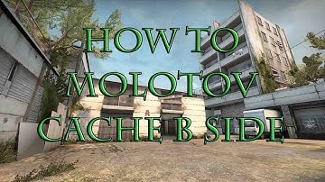 How to Molotov Cache B Side