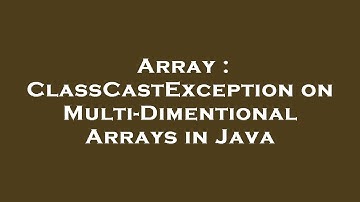 Array : ClassCastException on Multi-Dimentional Arrays in Java