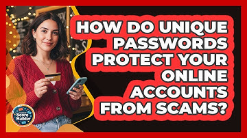 How Do Unique Passwords Protect Your Online Accounts From Scams?