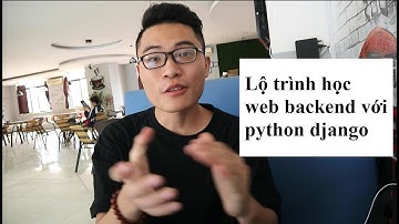 Lộ trình học web backend với python django | Học làm web backend