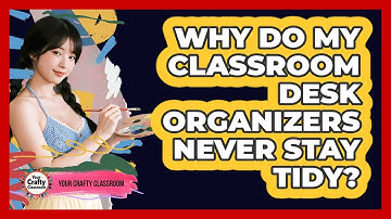 Why Do My Classroom Desk Organizers Never Stay Tidy? - Your Crafty Classroom