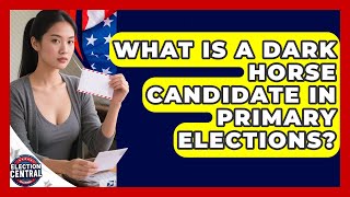 What Is A Dark Horse Candidate In Primary Elections? - Election Central Channel