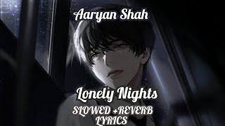 SLOWED//Lonely Nights (by Aaryan Shah)(Reverb + Lyrics)