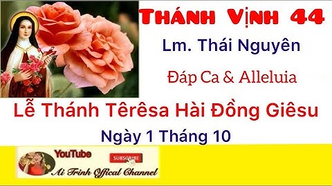 Lễ Thánh Têrêsa Hài Đồng Giêsu - Thánh Vịnh 44 - Thái Nguyên