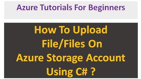Upload File On Azure Storage Account | .Net 6.0 | C# | Beginners Guide