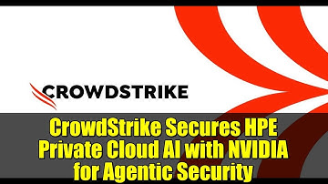 CrowdStrike Secures HPE Private Cloud AI with NVIDIA for Agentic Security