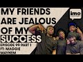 Do we hate when our friends become more successful than us  ep99 part 1 ft maggiemayhem