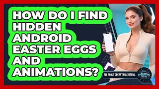 How Do I Find Hidden Android Easter Eggs And Animations - All About Operating Systems