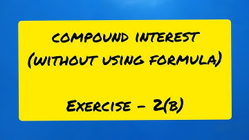 CLASS 9, Compound Interest (without using formula), Ex- 2(b), - by Roshan Sir