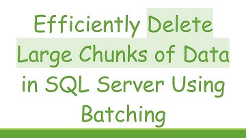 Efficiently Delete Large Chunks of Data in SQL Server Using Batching
