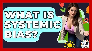 What Is Systemic Bias? - Child Welfare Network