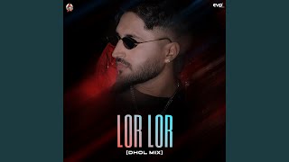 Lor Lor (Dhol Mix)