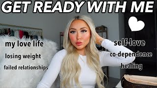 GRWM while i spill the tea on relationships, losing weight, self-love, healing, &amp; more!